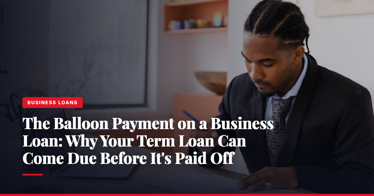 The Balloon Payment on a Business Loan: Why Your Term Loan Can Come Due Before It's Paid Off — The Ledger by MidBank