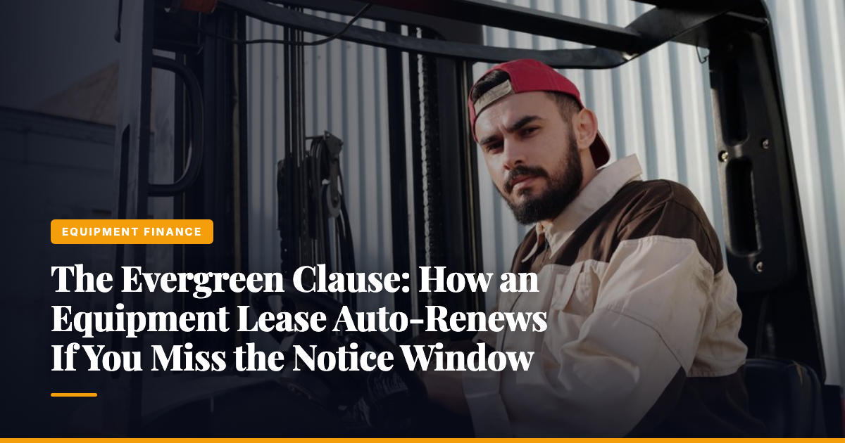 The Evergreen Clause: How an Equipment Lease Auto-Renews If You Miss the Notice Window — The Ledger by MidBank