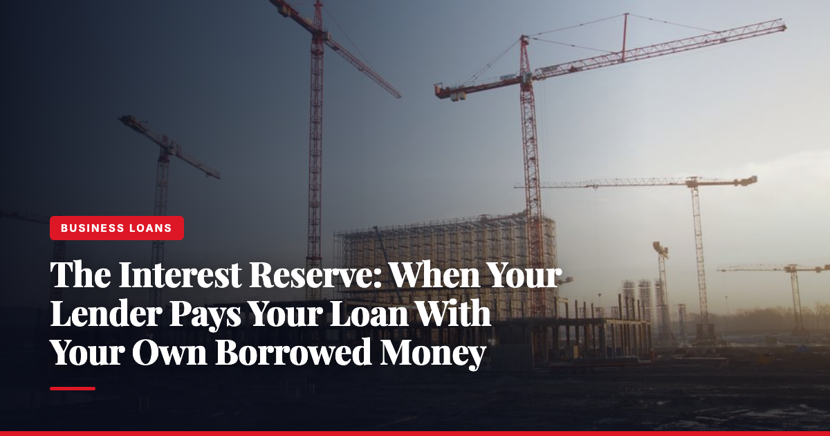 The Interest Reserve: When Your Lender Pays Your Loan With Your Own Borrowed Money — The Ledger by MidBank